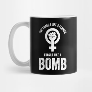 Not Fragile Like A Flower Fragile Like A Bomb Gift Quote Mug